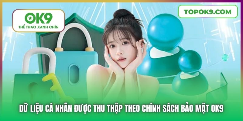 Dữ liệu cá nhân được thu thập theo Chính sách Bảo mật OK9